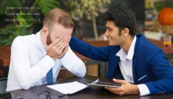 get a loan when you are rejected without a reason